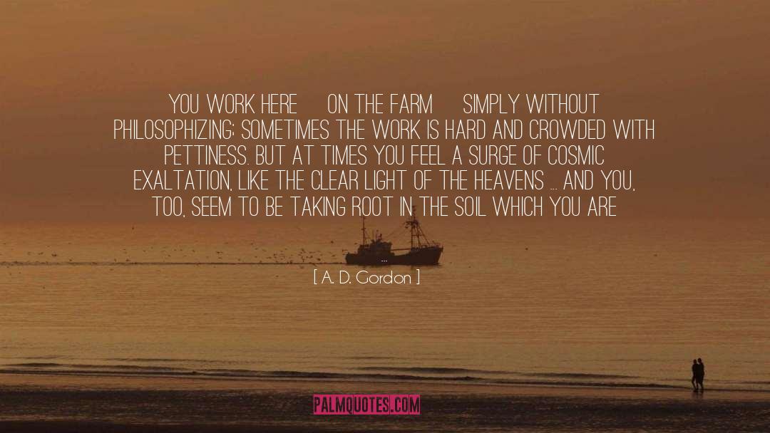 A. D. Gordon Quotes: You work here [on the