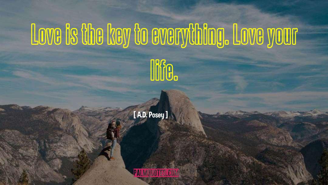 A.D. Posey Quotes: Love is the key to