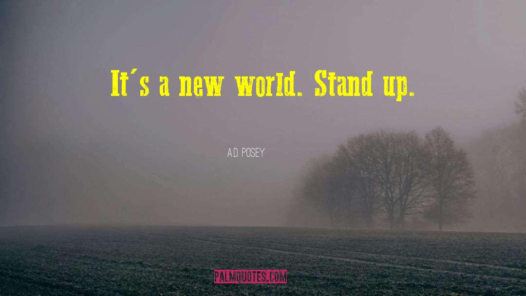 A.D. Posey Quotes: It's a new world. Stand
