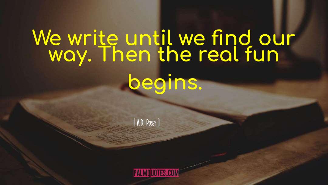 A.D. Posey Quotes: We write until we find