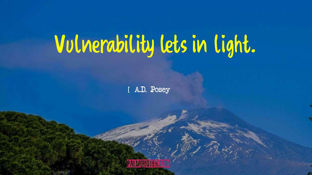 A.D. Posey Quotes: Vulnerability lets in light.
