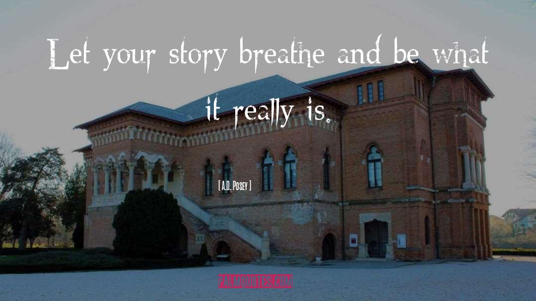 A.D. Posey Quotes: Let your story breathe and
