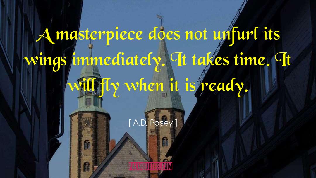 A.D. Posey Quotes: A masterpiece does not unfurl