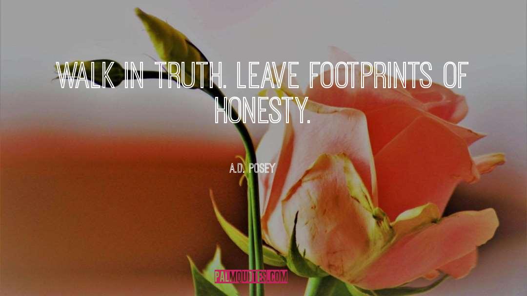A.D. Posey Quotes: Walk in truth. Leave footprints
