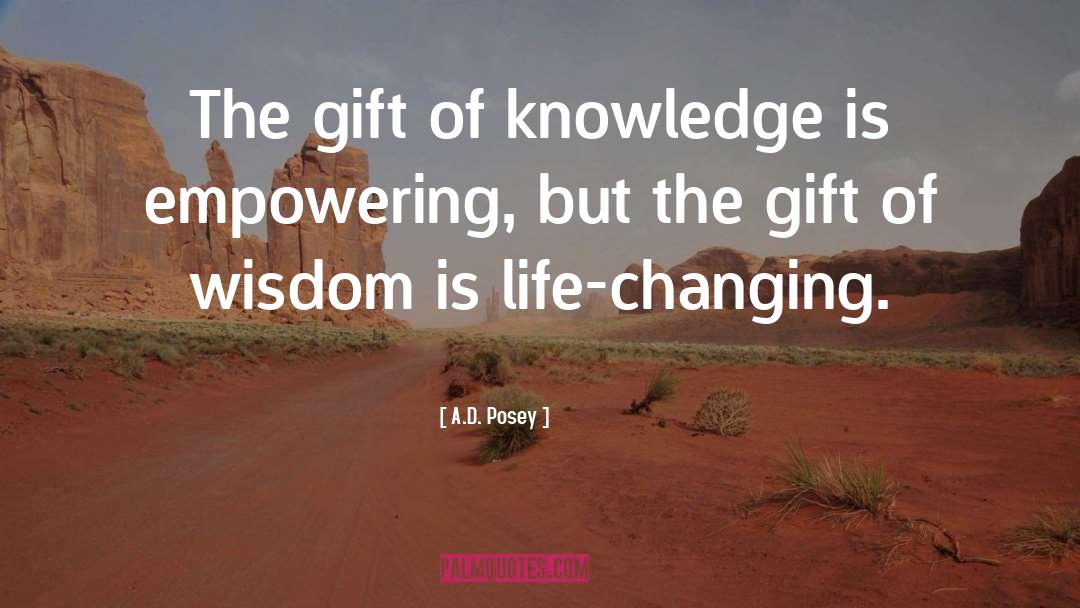 A.D. Posey Quotes: The gift of knowledge is