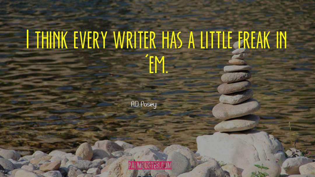 A.D. Posey Quotes: I think every writer has
