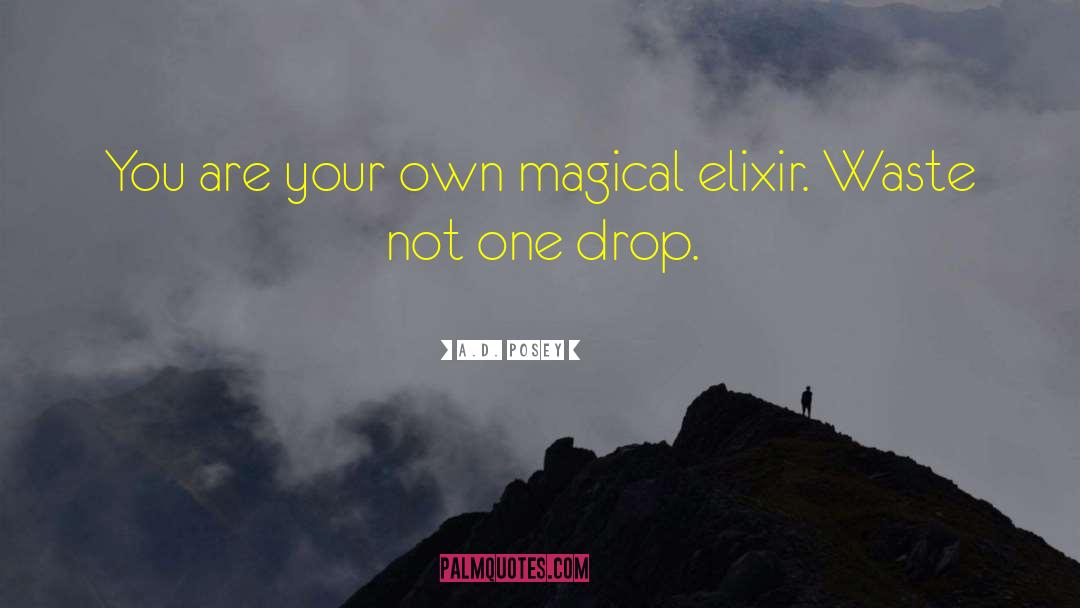 A.D. Posey Quotes: You are your own magical