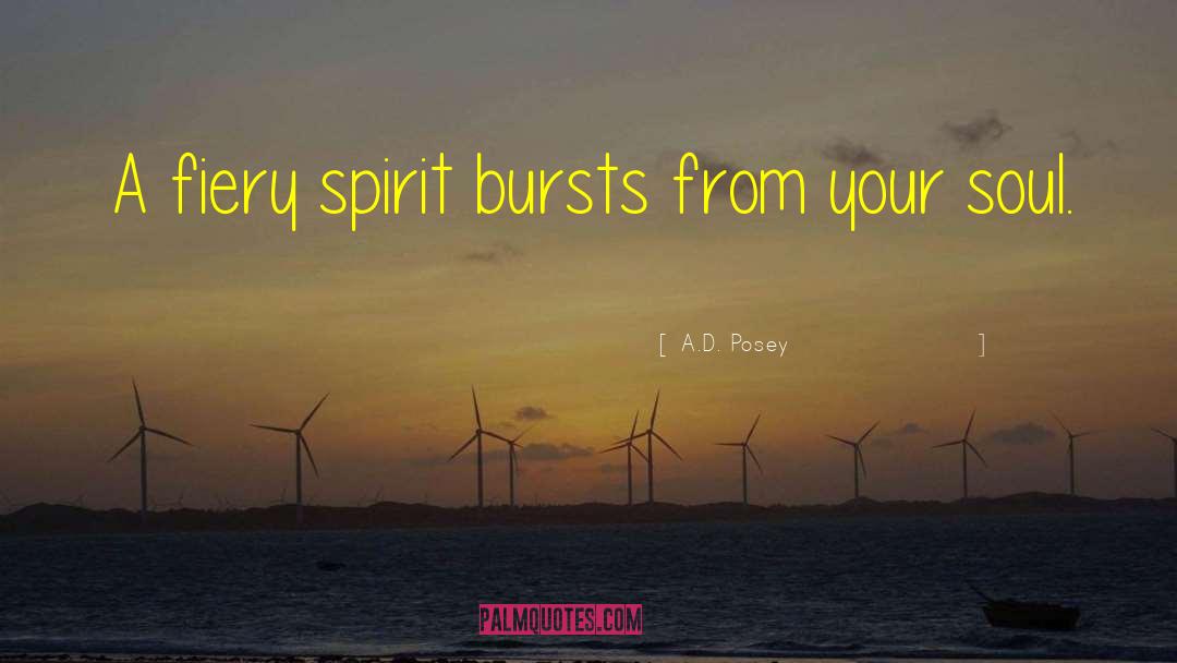A.D. Posey Quotes: A fiery spirit bursts from