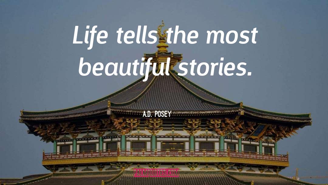 A.D. Posey Quotes: Life tells the most beautiful