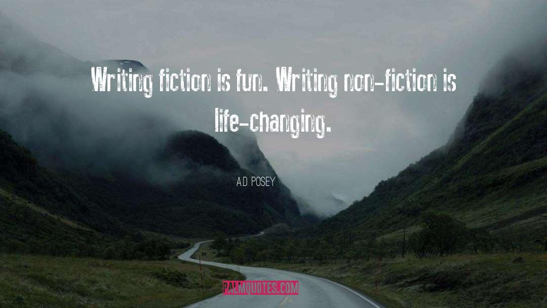 A.D. Posey Quotes: Writing fiction is fun. Writing