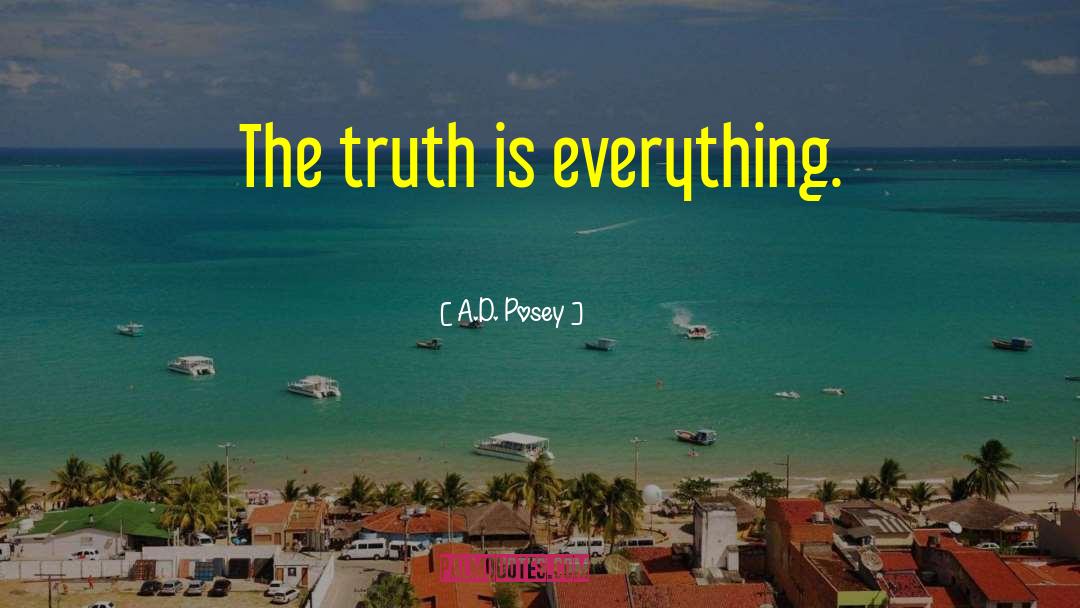 A.D. Posey Quotes: The truth is everything.