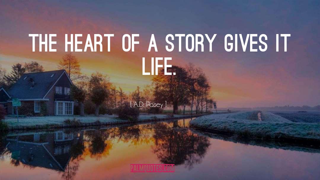 A.D. Posey Quotes: The heart of a story