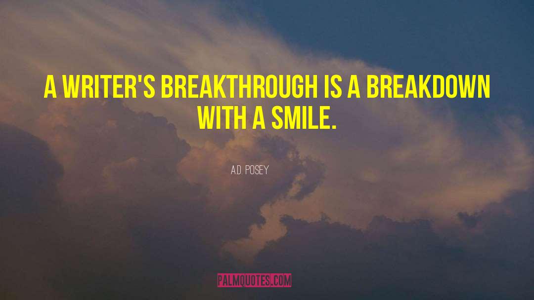 A.D. Posey Quotes: A writer's breakthrough is a