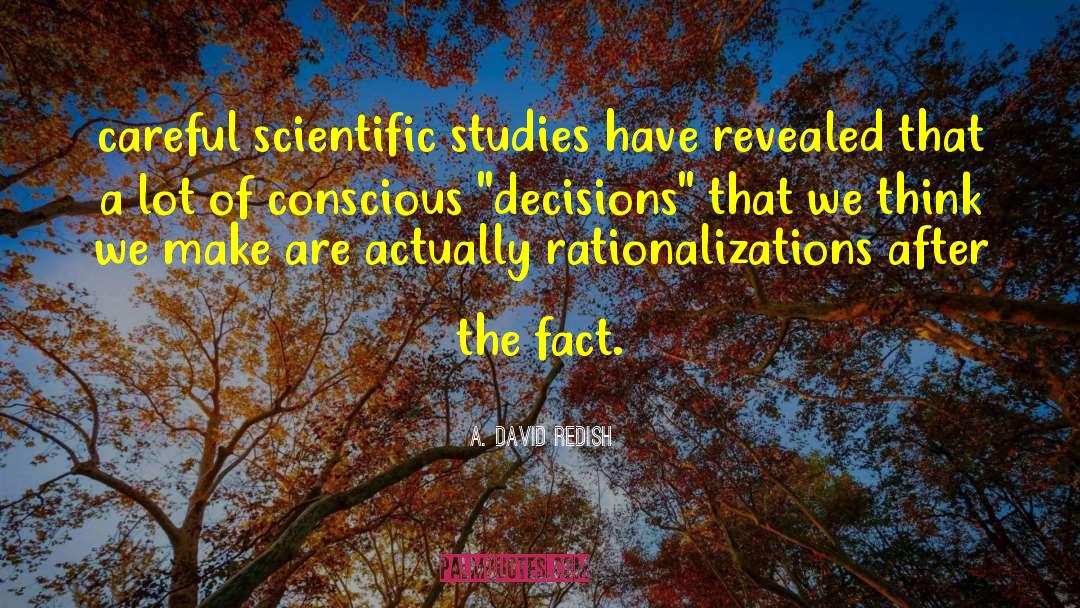 A. David Redish Quotes: careful scientific studies have revealed