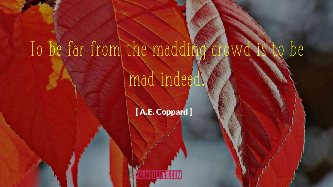 A.E. Coppard Quotes: To be far from the