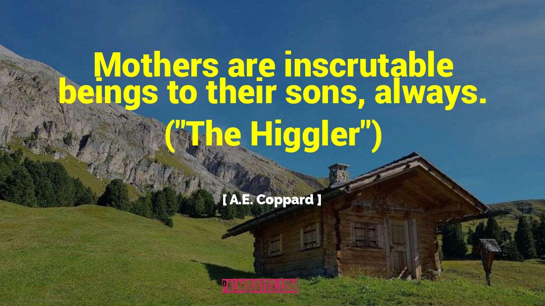 A.E. Coppard Quotes: Mothers are inscrutable beings to