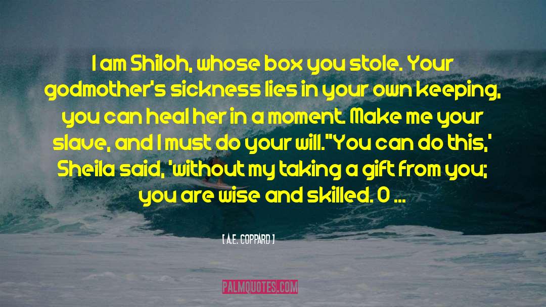 A.E. Coppard Quotes: I am Shiloh, whose box