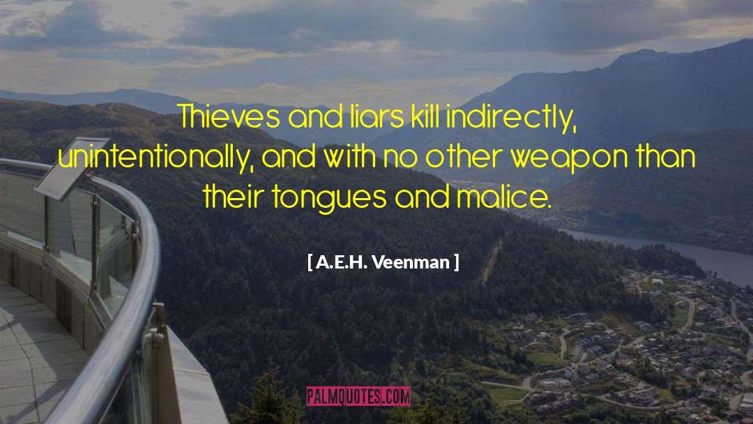 A.E.H. Veenman Quotes: Thieves and liars kill indirectly,