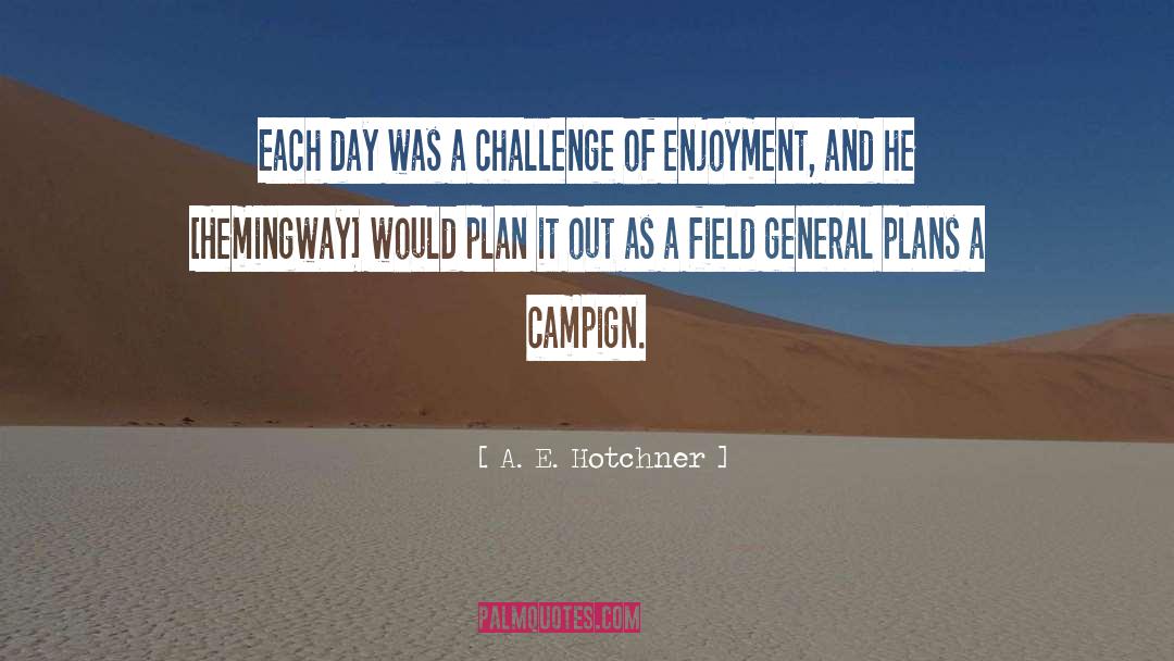 A. E. Hotchner Quotes: Each day was a challenge