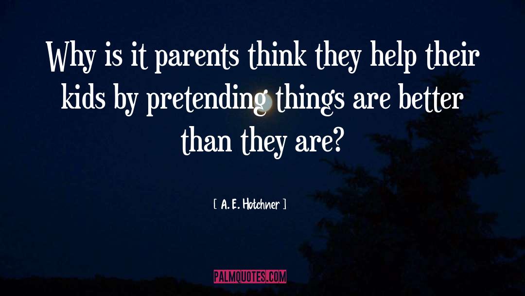 A. E. Hotchner Quotes: Why is it parents think