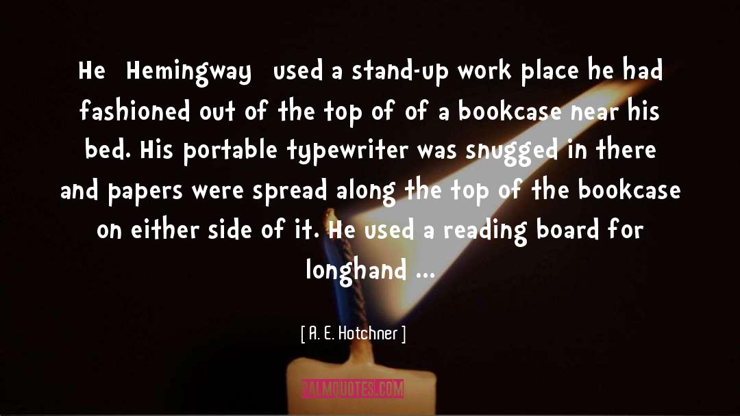 A. E. Hotchner Quotes: He [Hemingway] used a stand-up