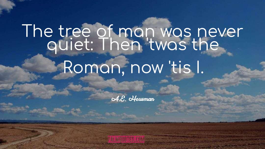 A.E. Housman Quotes: The tree of man was