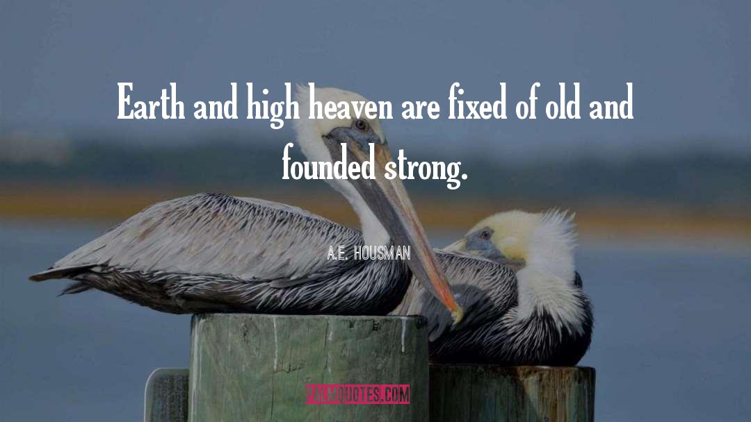 A.E. Housman Quotes: Earth and high heaven are