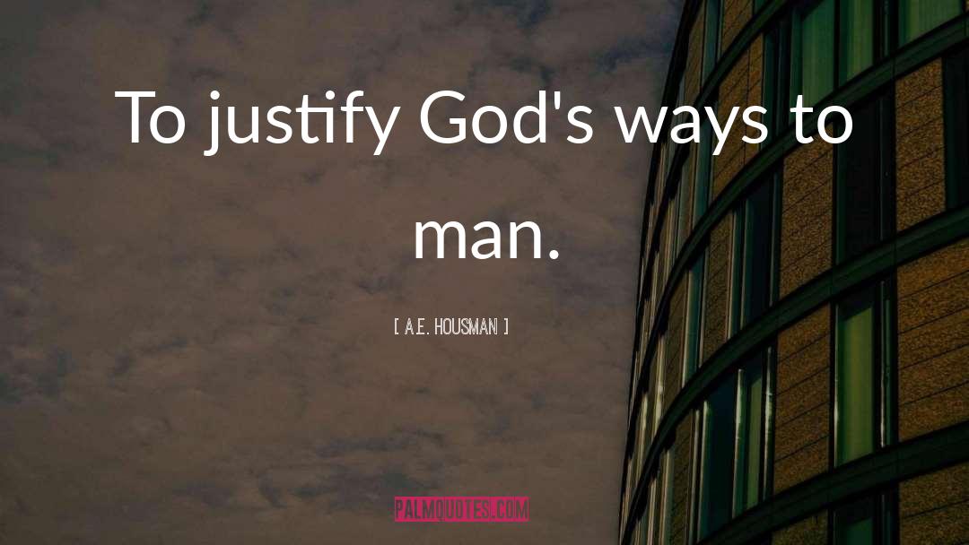 A.E. Housman Quotes: To justify God's ways to