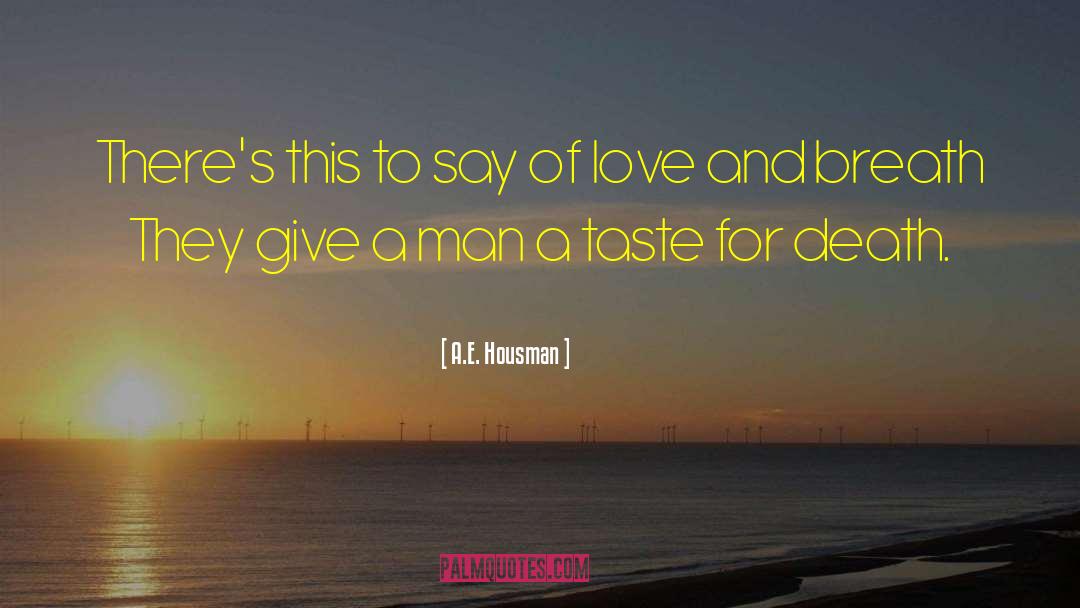 A.E. Housman Quotes: There's this to say of