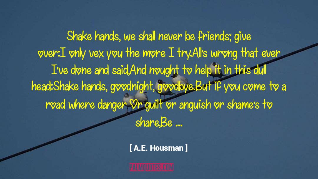 A.E. Housman Quotes: Shake hands, we shall never