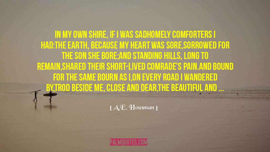 A.E. Housman Quotes: In my own shire, if