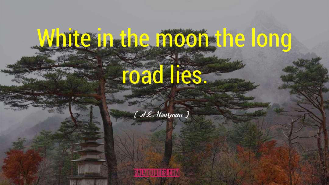 A.E. Housman Quotes: White in the moon the