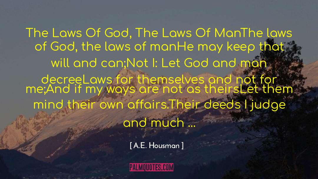 A.E. Housman Quotes: The Laws Of God, The