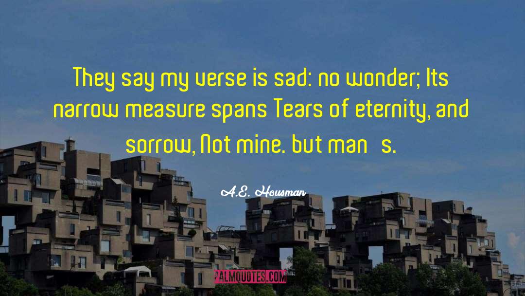 A.E. Housman Quotes: They say my verse is