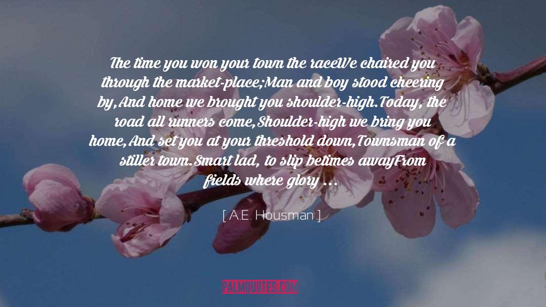A.E. Housman Quotes: The time you won your