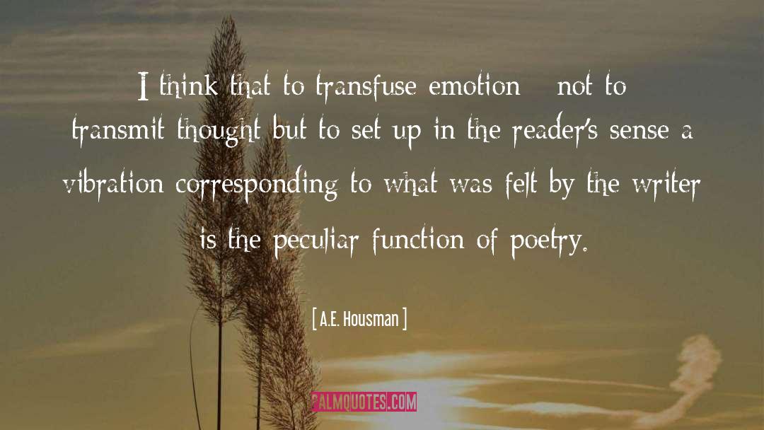 A.E. Housman Quotes: I think that to transfuse