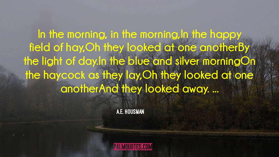 A.E. Housman Quotes: In the morning, in the