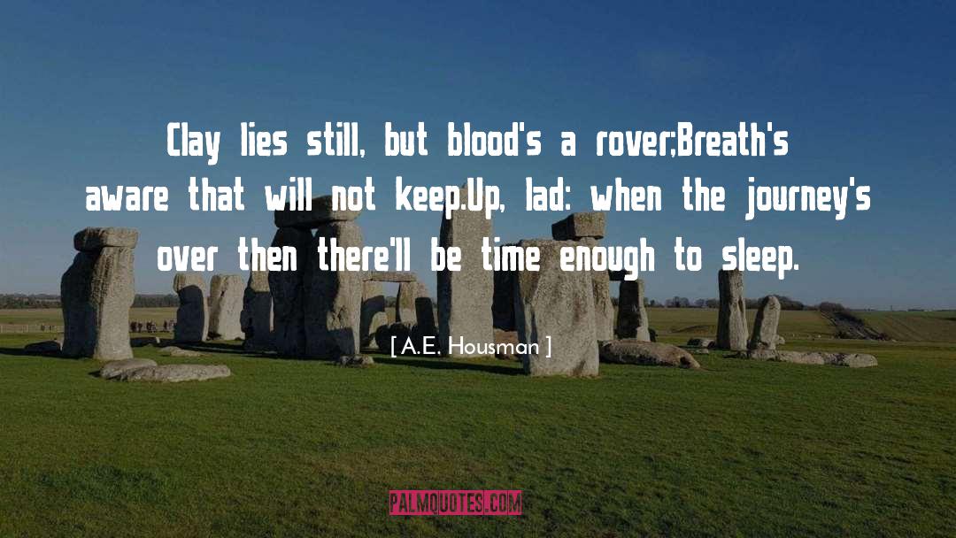 A.E. Housman Quotes: Clay lies still, but blood's