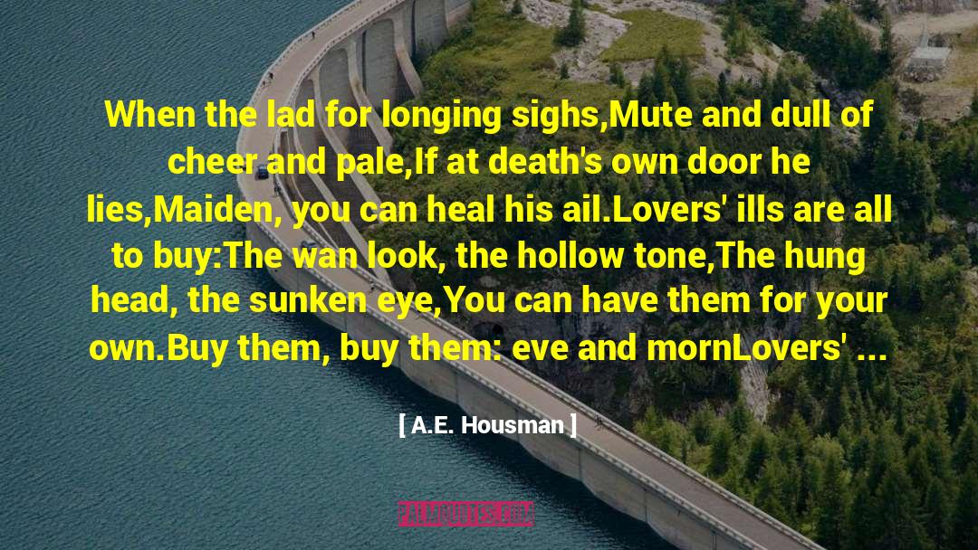 A.E. Housman Quotes: When the lad for longing