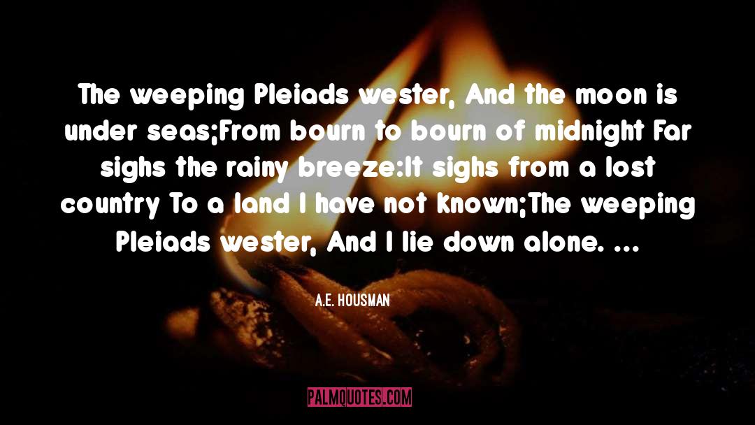 A.E. Housman Quotes: The weeping Pleiads wester,<br />