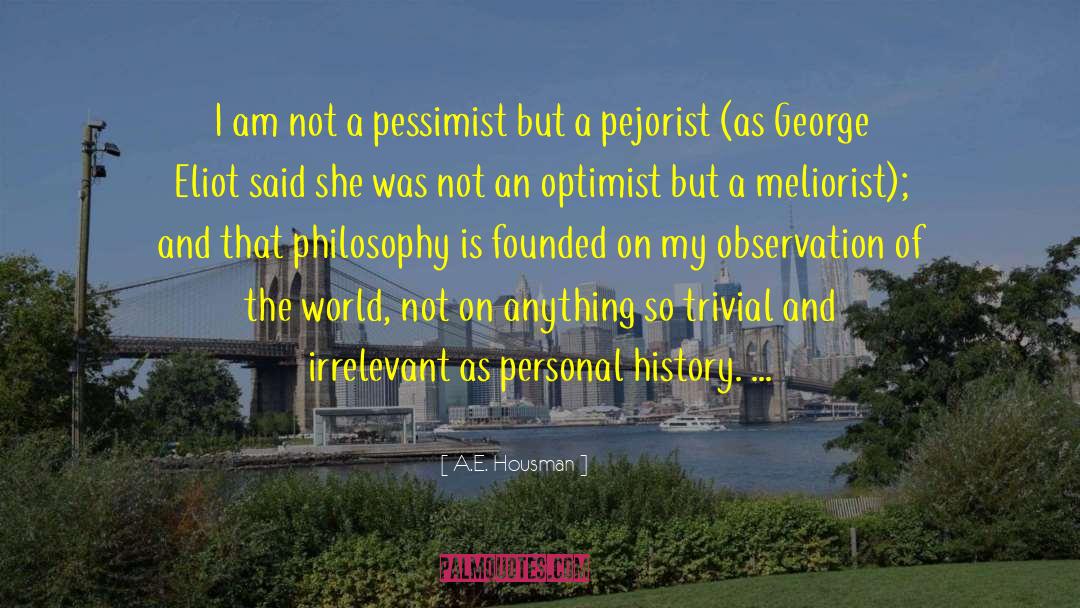 A.E. Housman Quotes: I am not a pessimist