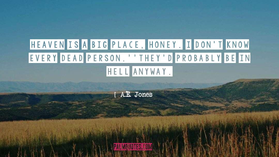 A.E. Jones Quotes: Heaven is a big place,
