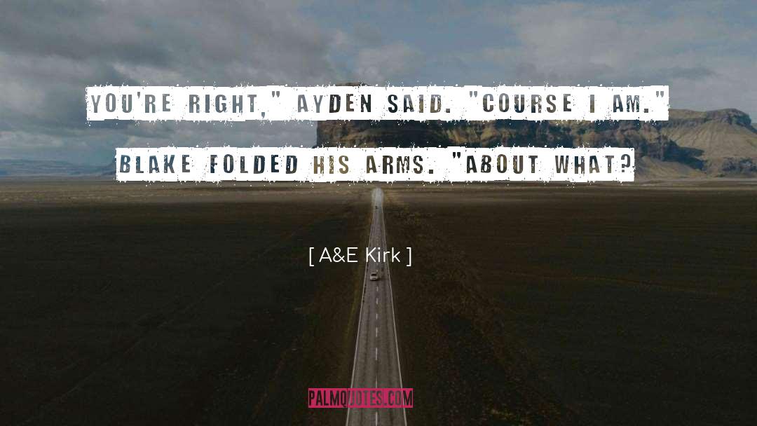 A&E Kirk Quotes: You're right,