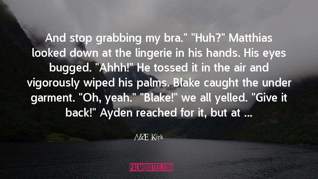 A&E Kirk Quotes: And stop grabbing my bra.