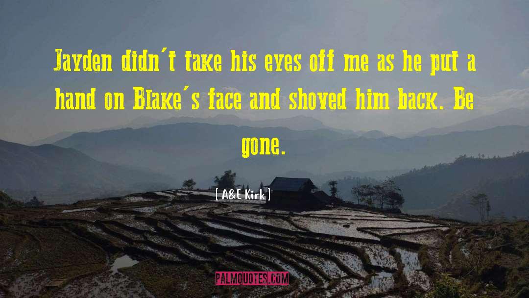 A&E Kirk Quotes: Jayden didn't take his eyes