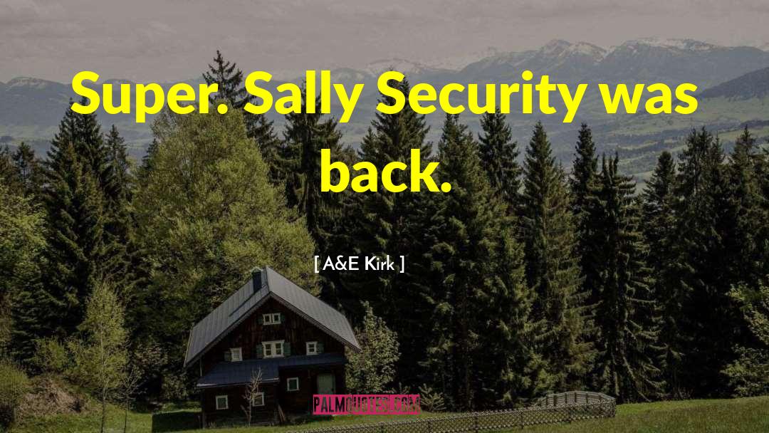 A&E Kirk Quotes: Super. Sally Security was back.