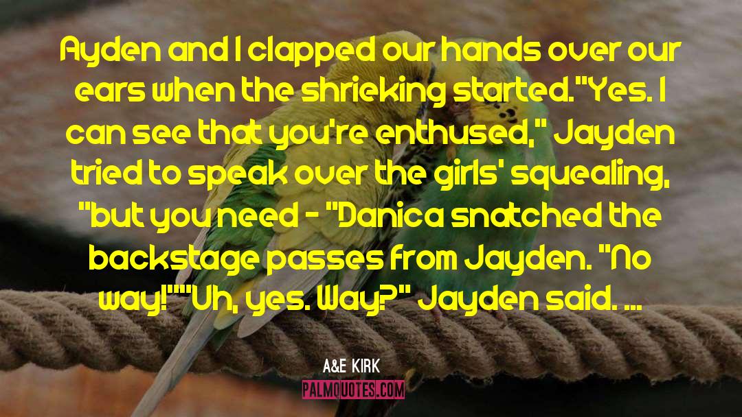 A&E Kirk Quotes: Ayden and I clapped our