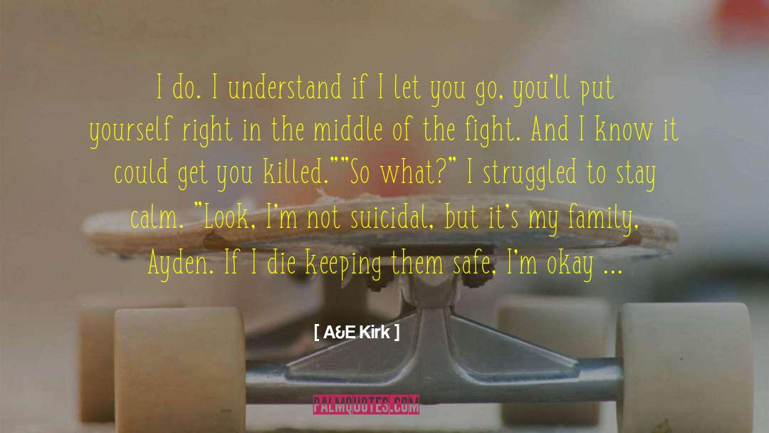 A&E Kirk Quotes: I do. I understand if