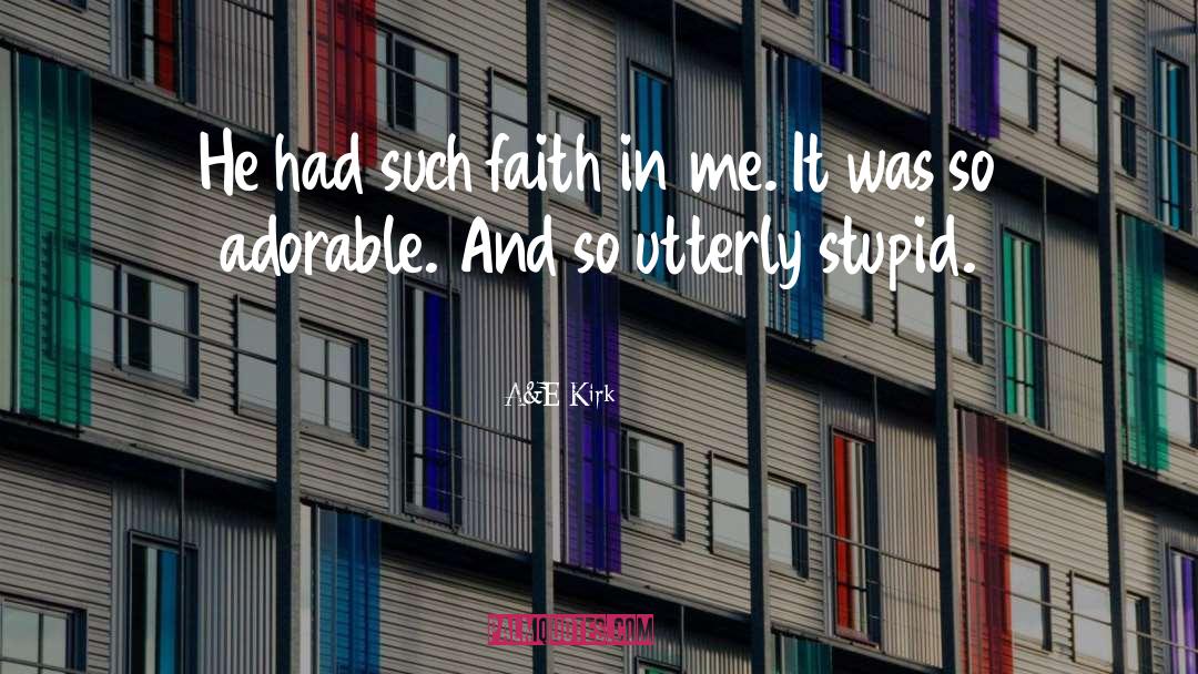 A&E Kirk Quotes: He had such faith in