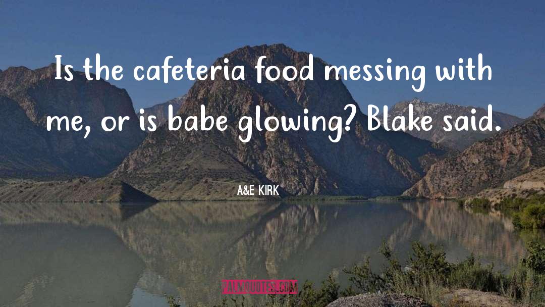 A&E Kirk Quotes: Is the cafeteria food messing